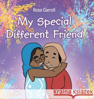 My Special Different Friend Rosa Carroll 9781645842620 Page Publishing, Inc.