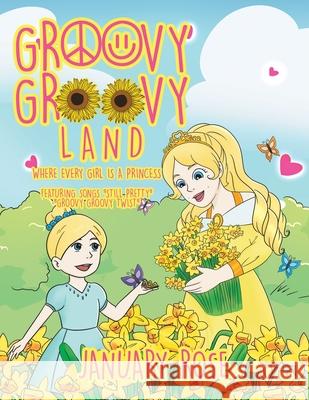 Groovy Groovy Land: Where Every Girl Is a Princess January Rose 9781645842880