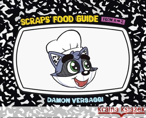 Scraps' Food Guide from A to Z Damon Versaggi 9781645843702 Page Publishing, Inc.