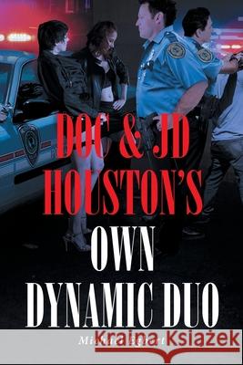 Doc and JD Houston's Own Dynamic Duo Michael Egbert 9781645844402 Page Publishing, Inc.