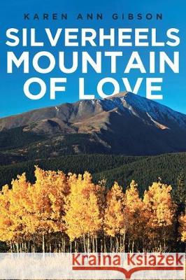 Silverheels Mountain of Love Karen Ann Gibson 9781645844440 Page Publishing, Inc