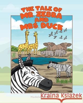 The Tale of Mr. Zebra and Mrs. Duck Madeline Molina 9781645844549