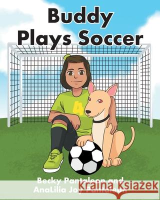 Buddy Plays Soccer Becky Pantaleon Analilia Jo 9781645844693 Page Publishing, Inc