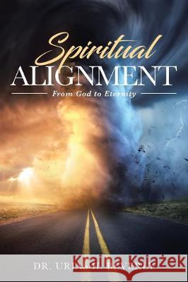 Spiritual Alignment: From God to Eternity Dr Urias H Beverly 9781645844761