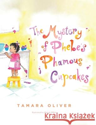 The Mystery of Phebe's Phamous Cupcakes Tamara Oliver 9781645845478 Page Publishing, Inc.