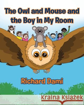 The Owl and Mouse and the Boy in My Room Richard Dami 9781645846796