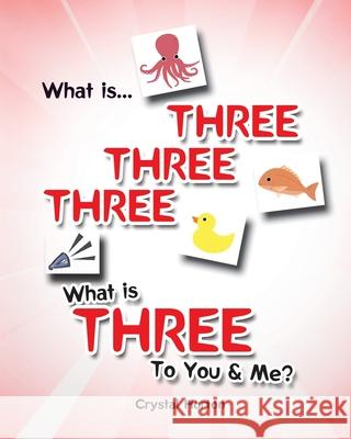 What is Three Three Three-What is Three to You and Me? Crystal Horton 9781645847311 Page Publishing, Inc.