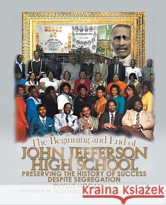 The Beginning and End of John Jefferson High School: Preserving the History of Success Despite Segregation Phyllis Hogan 9781645847946