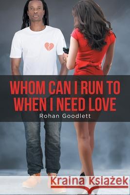 Whom Can I Run to When I Need Love Rohan Goodlett 9781645849858 Page Publishing, Inc