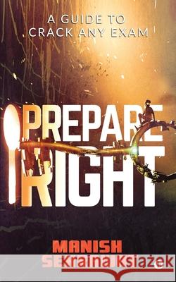 Prepare Right: A Guide to Crack Any Exam Manish Sehrawat 9781645870593 Notion Press