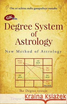 GK win Degree System of Astrology: New Method of Astrology Tirupur S. Gopalakrishnan(gk) 9781645871439 Notion Press