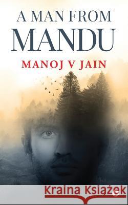 A Man from Mandu Manoj V. Jain 9781645871620