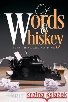 Of Words and Whiskey: Everything and Nothing Kriti Gomber 9781645872979 Notion Press