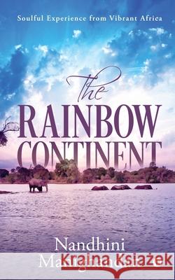 The Rainbow Continent: Soulful Experience from Vibrant Africa Nandhini Manighandan   9781645873358 Notion Press