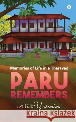 Paru Remembers: Memories of life in a Tharavad Nakhat Yasmin Ahmed 9781645875628