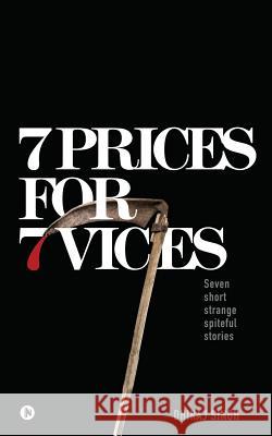 7 Prices for 7 Vices: Seven short strange spiteful stories Dhiraj Singh 9781645876267