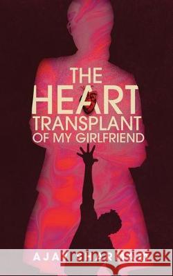 The Heart Transplant of My Girlfriend Ajay Sharma 9781645876601