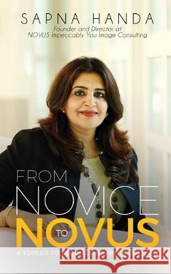 From Novice to Novus: A Toolkit to Become the Impeccable You Sapna Handa 9781645877325