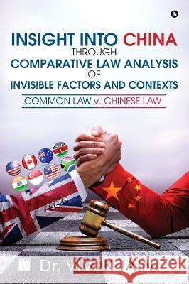 Insight into China Through Comparative Law Analysis of Invisible Factors and Contexts Common Law v. Chinese Law Vivek Jain 9781645877431 Notion Press, Inc.