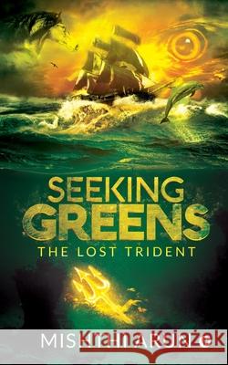 Seeking Greens: The lost Trident Mishthi Arun 9781645877646 Notion Press