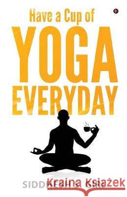 Have a Cup of Yoga Everyday Siddhesh S. Giri 9781645877943 Notion Press