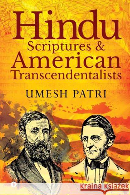 Hindu Scriptures and American Transcendentalists Umesh Patri 9781645878490