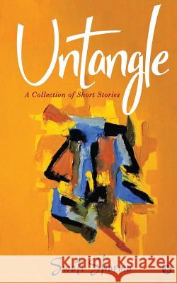 Untangle: A collection of Short Stories Swati Sharma 9781645879329