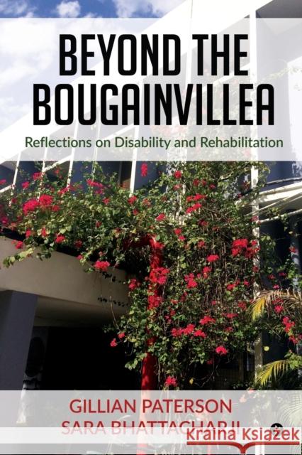 Beyond the Bougainvillea: Reflections on Disability and Rehabilitation Gillian Paterson                         Sara Bhattacharji 9781645879572