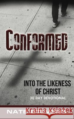 Conformed: Into the Likeness of Christ Nate Stevens 9781645900153