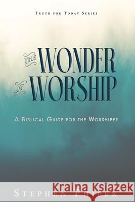 The Wonder of Worship Stephen Phifer 9781645900627 Kingdom Winds