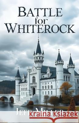 Battle for Whiterock Jeff Miller 9781645900719
