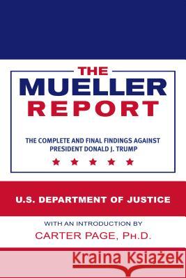 The Mueller Report: The Complete and Final Findings Against President Donald J. Trump U S Department of Justice                Carter Page 9781645939986 Start Classics