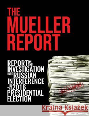 The Mueller Report: Report On The Investigation Into Russian Interference In The 2016 Presidential Election Robert S. Mueller Doj Et Al Specia 9781645940036 Suzeteo Enterprises