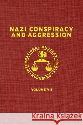 Nazi Conspiracy And Aggression: Volume VII (The Red Series) United States Government 9781645940296 Suzeteo Enterprises