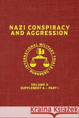 Nazi Conspiracy And Aggression: Volume X -- Supplement A - Part 1 (The Red Series) United States Government 9781645940326 Suzeteo Enterprises