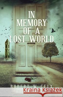 In Memory of a Lost World Robert W. Cely 9781645940418 Athanatos Publishing Group