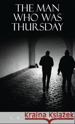 The Man Who Was Thursday: A Nightmare: The Original 1908 Edition G. K. Chesterton 9781645940456 Suzeteo Enterprises