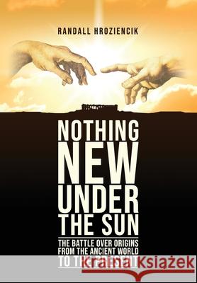 'Nothing New Under the Sun': The Battle Over Origins from the Ancient World to the Present Randall Hroziencik 9781645940548 Athanatos Publishing Group