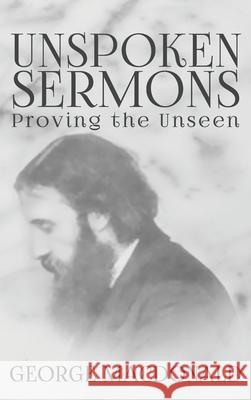 Unspoken Sermons: Proving the Unseen George MacDonald 9781645940777 Suzeteo Enterprises
