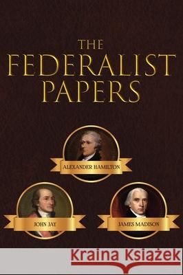 The Federalist Papers Alexander Hamilton James Madison John Jay 9781645940883 Suzeteo Enterprises