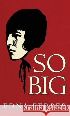 So Big: The Original 1924 Edition Edna Ferber 9781645940906 Suzeteo Enterprises