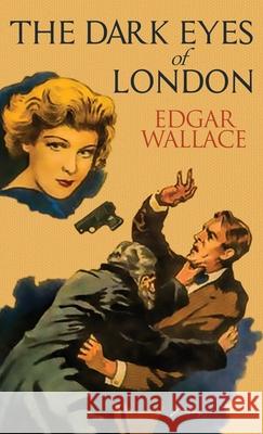 The Dark Eyes of London Edgar Wallace 9781645941002