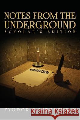 Notes from the Underground: The Scholar\'s Edition Fyodor Dostoyevsky 9781645941668 Suzeteo Enterprises