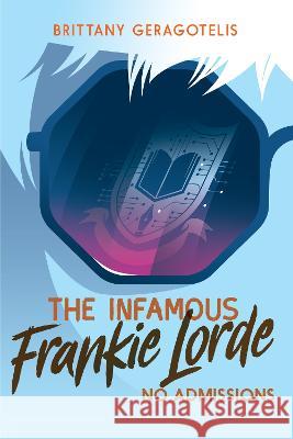 The Infamous Frankie Lorde 3: No Admissions Brittany Geragotelis 9781645951254 Pixel+ink