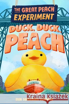The Great Peach Experiment 4: Duck, Duck, Peach Erin Soderberg Downing 9781645952404