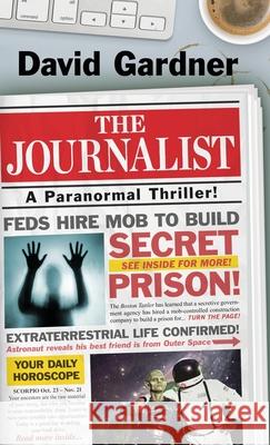 The Journalist: A Paranormal Thriller Gardner, David 9781645991687 Encircle Publications, LLC