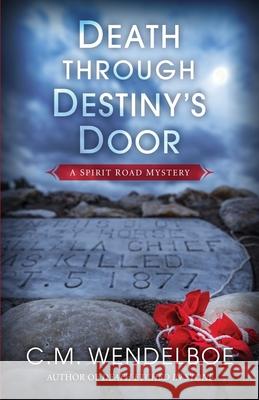 Death through Destiny's Door C. M. Wendelboe 9781645991731 Encircle Publications, LLC