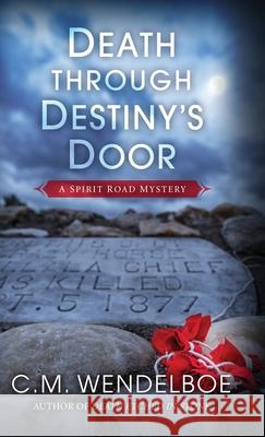 Death through Destiny's Door C. M. Wendelboe 9781645991748 Encircle Publications, LLC