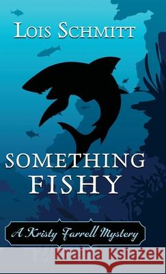 Something Fishy Lois Schmitt 9781645991946