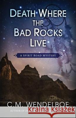 Death Where the Bad Rocks Live C. M. Wendelboe 9781645992240 Encircle Publications, LLC